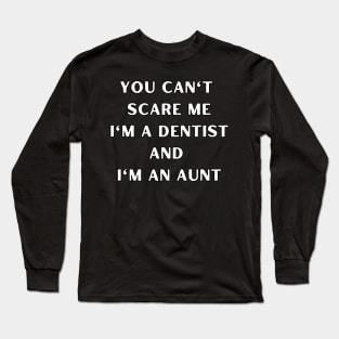 You can't scare me i'm a dentist and I'm an aunt. Halloween, dentist, children Long Sleeve T-Shirt